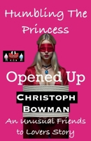 Humbling The Princess - Opened Up (Humbling the Princess - An Unusual Friends to Lovers Story) 9363569144 Book Cover