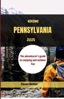 Hiking Pennsylvania 2025: The adventurer’s guide to camping and outdoor fun (Hikers' Guide) B0DQYFFWBF Book Cover