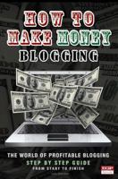 How To Make Money Blogging: The World Of Profitable Blogging 1496114663 Book Cover
