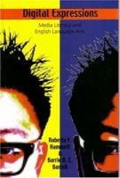 Digital Expressions: Media Literacy and English Language Arts 1550592378 Book Cover
