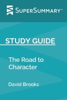 Study Guide: The Road to Character by David Brooks (SuperSummary) 169631013X Book Cover