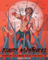 Bloody Nightmares Horror Coloring Book for Adults: Scary and Creepy Designs for Stress Relief for Women and Men B0BS8QD8BJ Book Cover