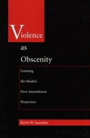 Violence As Obscenity: Limiting the Media's First Amendment Protection 0822317672 Book Cover