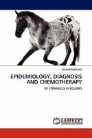 EPIDEMIOLOGY, DIAGNOSIS AND CHEMOTHERAPY: OF STRANGLES IN EQUINES 3844389369 Book Cover