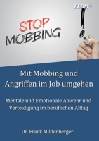 Mit Mobbing und Angriffen im Job umgehen: Mentale und Emotionale Abwehr und Verteidigung im beruflichen Alltag 3748112491 Book Cover