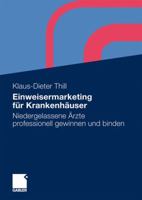 Einweisermarketing Fur Krankenhauser: Niedergelassene Arzte Professionell Gewinnen Und Binden 383491584X Book Cover