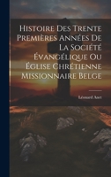Histoire Des Trente Premières Années De La Société Évangélique Ou Église Chrétienne Missionnaire Belge 1020295880 Book Cover