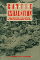 Battle Exhaustion: Soldiers and Psychiatrists in the Canadian Army, 1939-1945 0773507744 Book Cover