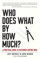 Who Does What By How Much?: A Practical Guide to Customer-Centric OKRs 1732818444 Book Cover