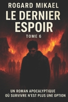 Le Dernier Espoir: Tome 6 (French Edition) B0BXMZ19C8 Book Cover