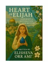 The Heart of Elijah A Journey of Restoration and Revival B0GWF51LGX Book Cover