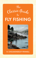 The Classic Guide to Fly Fishing 1445647230 Book Cover