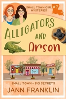 Alligators and Arson (Small Town Girl Mysteries) B0GRRHCY6Y Book Cover