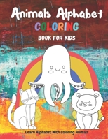 Animals Alphabet Coloring Books for Kids: Learn Alphabet With Coloring Animals - Activities for Toddlers, Preschoolers, Best Gift For Boys & Girls Age B08GV97TKC Book Cover