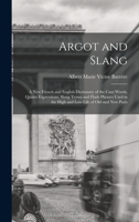 Argot and Slang: A New French and English Dictionary of the Cant Words, Quaint Expressions, Slang Terms and Flash Phrases 1016671148 Book Cover