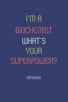 I'm A Biochemist What Is Your Superpower?: Notebook 1652007652 Book Cover