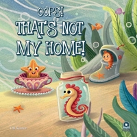 Oops! That's Not My Home! Funny Ocean Animals Book for Kids 2-5: Rhyming Sea Creature Bedtime Story Picture Book: Underwater Children's Book - Perfect ... Classroom Read-Alouds, Toddler Gifts! 6259632924 Book Cover