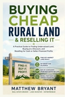 Buying Cheap Rural Land & Reselling It: The Complete Guide to Finding, Buying, Marketing, and Flipping Rural Land B0HGJ9FX99 Book Cover