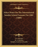 Select Notes On The International Sunday School Lessons For 1881 1437094236 Book Cover