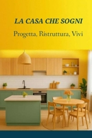 La casa che sogni: Progetta, ristruttura, vivi B0FT2RLQY6 Book Cover