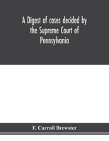 A digest of cases decided by the Supreme Court of Pennsylvania, as reported from 3d Wright to 5th P. F. Smith, inclusive [1861-1867] with table of titles and table of cases 9353976073 Book Cover