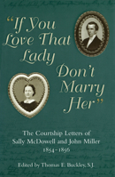 If You Love That Lady Don't Marry Her": The Courtship Letters of Sally McDowell and John Miller, 18541856 0826212786 Book Cover