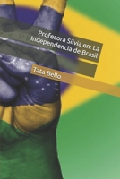 Profesora Silvia en: La Independencia de Brasil (Estimada Profesora Silvia Zambello de la escuela ARAL) (Spanish Edition) B0F6CPF6YB Book Cover