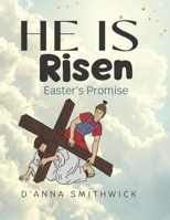 He Is Risen- Easter's Promise: The Resurrection of Jesus Christ B0BVST6PCX Book Cover