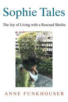 Sophie Tales: The Joy of Living with a Rescued Sheltie 147973263X Book Cover