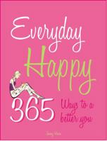 Everyday Happy: 365 Ways to a Better You 1846013321 Book Cover