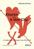 Kharkiv--A War City: A Collection of Essays from 2022-24 3838219880 Book Cover