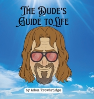 The Dude's Guide to Life: How to abide in a world full of nihilists B0CDJHCXVJ Book Cover