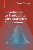 Introduction to Probability with Statistical Applications 0817644970 Book Cover