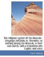 The religious system of the Amazulu: Izinyanga zokubula; or, Divination, as existing among the Amaz 1116555670 Book Cover