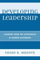 Developing Leadership: Learning from the Experiences of Women Governors 0761843086 Book Cover