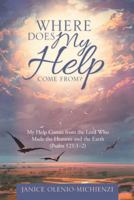 Where Does My Help Come From?: My Help Comes from the Lord Who Made the Heavens and the Earth (Psalm 121:1–2) 1512771821 Book Cover