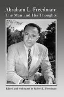 Abraham L. Freedman: The Man and His Thoughts 0692711384 Book Cover