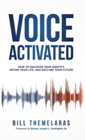 Voice-Activated : How to Discover Your Identity, Define Your Life, and Declare Your Future 1647465842 Book Cover
