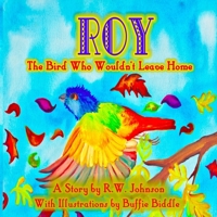 ROY The Bird Who Wouldn't Leave Home 1679165062 Book Cover