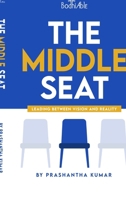 The Middle Seat: Leading Between Vision and Reality B0G66NMNPV Book Cover
