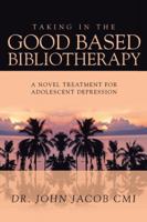 Taking in the Good Based Bibliotherapy: A Novel Treatment for Adolescent Depression 1482889188 Book Cover