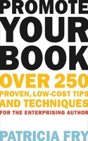 Promote Your Book: Over 250 Proven, Low-Cost Tips and Techniques for the Enterprising Author 1581158572 Book Cover