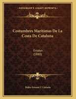 Costumbres Maritimas De La Costa De Cataluna: Ensayo (1880) 1169566359 Book Cover