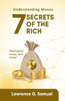 7 SECRETS OF THE RICH: UNDERSTANDING MONEY B09JDYVK3T Book Cover