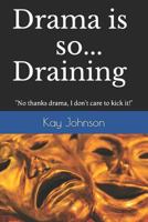 Drama Is So Draining: "no Thanks Drama, I Don't Care to Kick It!" 1727243943 Book Cover