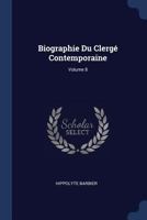 Biographie Du Clergé Contemporaine; Volume 8 1022835300 Book Cover