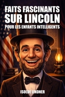 Des faits fascinants sur Abraham Lincoln pour les enfants intelligents: Découvrez l’incroyable histoire du président le plus honorable d’Amérique (French Edition) B0GVMW211B Book Cover