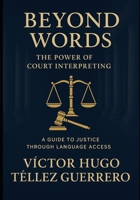 Beyond Words: The Power of Court Interpreting B0FQJPMKS9 Book Cover