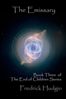 The Emissary: Book Three of the End of Children Series 1541056205 Book Cover