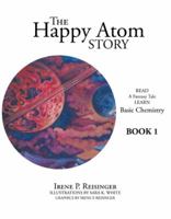 The Happy Atom Story: Read a Fantasy Tale Learn Basic Chemistry Book 1 1480865400 Book Cover